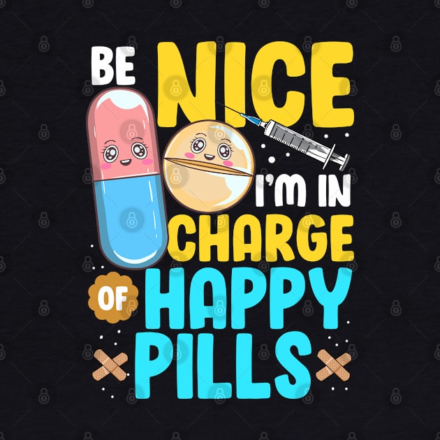 Be Nice I'm In Charge Of Happy Pills Nursing Tee Funny Nurse by Proficient Tees